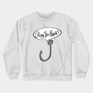 Sling Yer Hook Funny Slogan Crewneck Sweatshirt